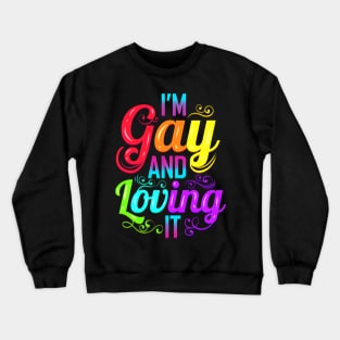 Colorful I'M Gay And Loving It LGBTQ Pride Month Crewneck Sweatshirt